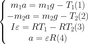 \LARGE \left\{\begin{matrix} m_{1}a=m_{1}g-T_{1} (1)\\ -m_{2}a=m_{2}g-T_{2} (2)\\ I\varepsilon =RT_{1}-RT_{2}(3)\\ a=\varepsilon R(4) \end{matrix}\right.